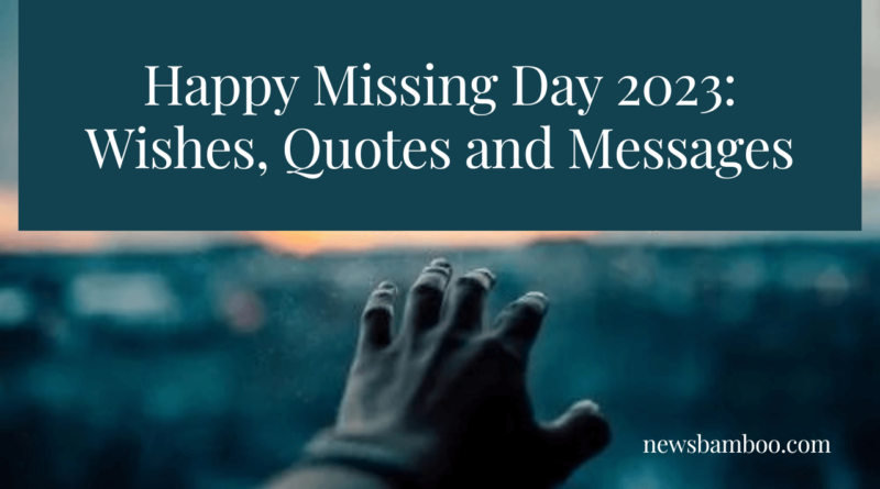 Happy Missing Day 2023: Wishes, Quotes and Messages